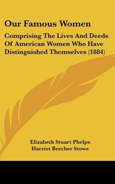 Our Famous Women: Comprising The Lives And Deeds Of American Women Who Have Distinguished Themselves (1884)