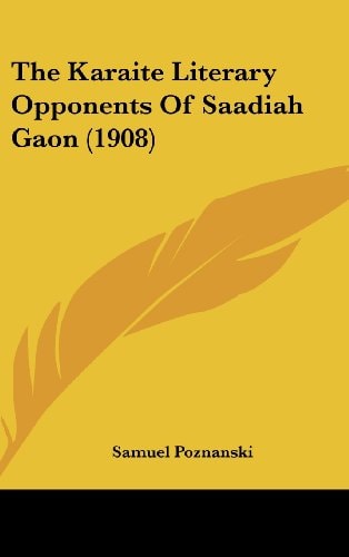 The Karaite Literary Opponents Of Saadiah Gaon (1908)