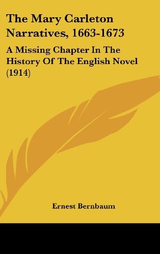 The Mary Carleton Narratives, 1663-1673 A Missing Chapter In The History Of The English Novel (1914)