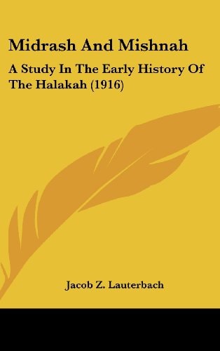 Midrash And Mishnah A Study In The Early History Of The Halakah (1916)