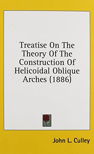Treatise On The Theory Of The Construction Of Helicoidal Oblique Arches (1886)