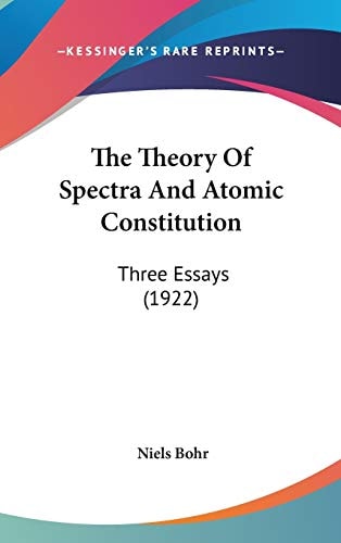 The Theory Of Spectra And Atomic Constitution Three Essays (1922)