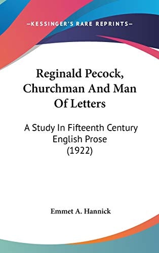 Reginald Pecock, Churchman And Man Of Letters A Study In Fifteenth Century English Prose (1922)