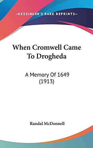 When Cromwell Came To Drogheda A Memory Of 1649 (1913)