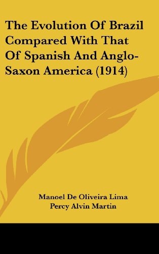 The Evolution Of Brazil Compared With That Of Spanish And Anglo-Saxon America (1914)