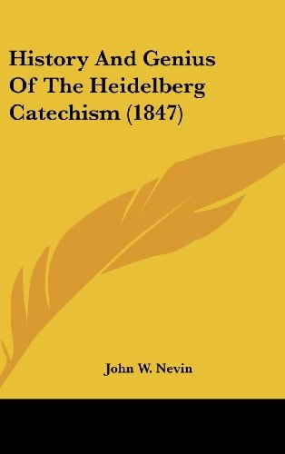History And Genius Of The Heidelberg Catechism (1847)