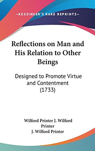 Reflections on Man and His Relation to Other Beings Designed to Promote Virtue and Contentment (1733)