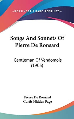 Songs And Sonnets Of Pierre De Ronsard Gentleman Of Vendomois (1903)
