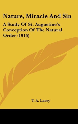 Nature, Miracle And Sin A Study Of St. Augustine's Conception Of The Natural Order (1916)