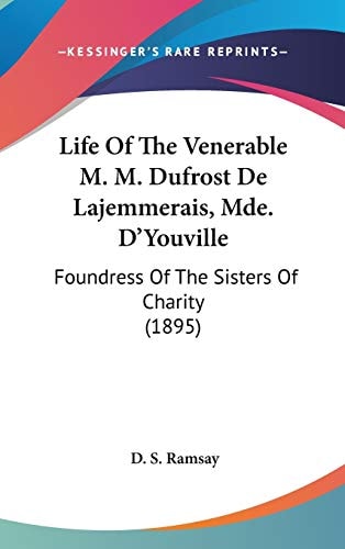Life Of The Venerable M. M. Dufrost De Lajemmerais, Mde. D'Youville Foundress Of The Sisters Of Charity (1895)