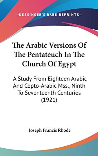 The Arabic Versions Of The Pentateuch In The Church Of Egypt A Study From Eighteen Arabic And Copto-Arabic Mss., Ninth To Seventeenth Centuries (1921)