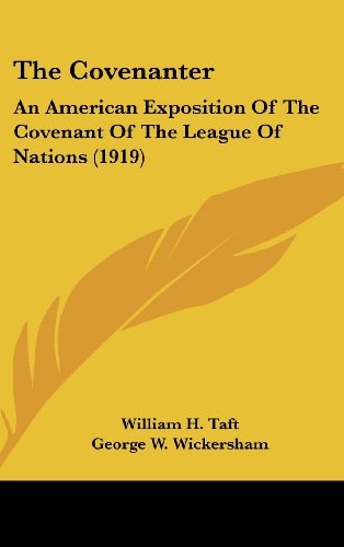 The Covenanter An American Exposition Of The Covenant Of The League Of Nations (1919)