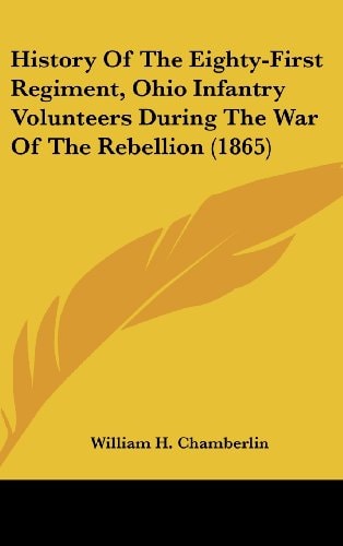 History Of The Eighty-First Regiment, Ohio Infantry Volunteers During The War Of The Rebellion (1865)