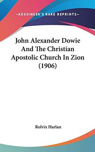 John Alexander Dowie And The Christian Apostolic Church In Zion (1906)