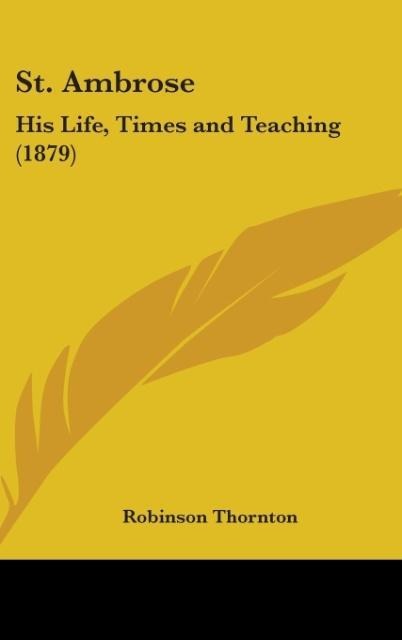 St. Ambrose: His Life, Times And Teaching (1879)