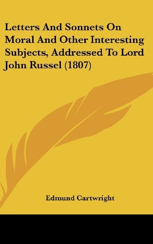 Letters And Sonnets On Moral And Other Interesting Subjects, Addressed To Lord John Russel (1807)