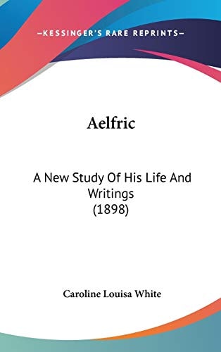 Aelfric A New Study Of His Life And Writings (1898)