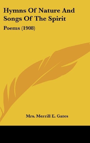 Hymns Of Nature And Songs Of The Spirit Poems (1908)