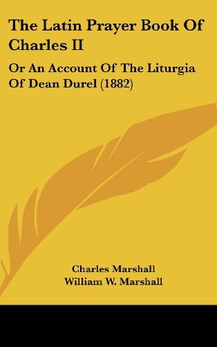 The Latin Prayer Book of Charles II Or an Account of the Liturgia of Dean Durel (1882)