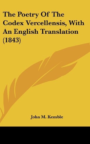 The Poetry Of The Codex Vercellensis, With An English Translation (1843)