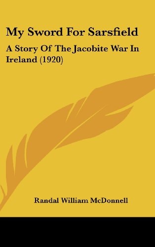 My Sword For Sarsfield A Story Of The Jacobite War In Ireland (1920)