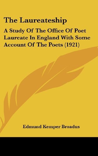 The Laureateship A Study Of The Office Of Poet Laureate In England With Some Account Of The Poets (1921)