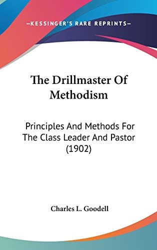 The Drillmaster Of Methodism Principles And Methods For The Class Leader And Pastor (1902)