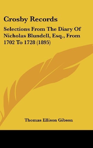 Crosby Records Selections From The Diary Of Nicholas Blundell, Esq., From 1702 To 1728 (1895)