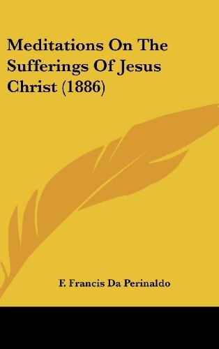 Meditations On The Sufferings Of Jesus Christ (1886)