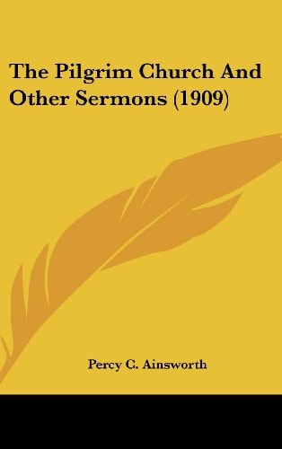 The Pilgrim Church And Other Sermons (1909)
