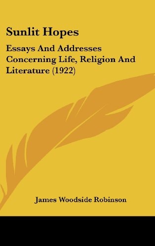 Sunlit Hopes Essays And Addresses Concerning Life, Religion And Literature (1922)
