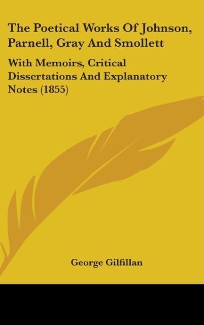 The Poetical Works Of Johnson, Parnell, Gray And Smollett: With Memoirs, Critical Dissertations And Explanatory Notes (1855)