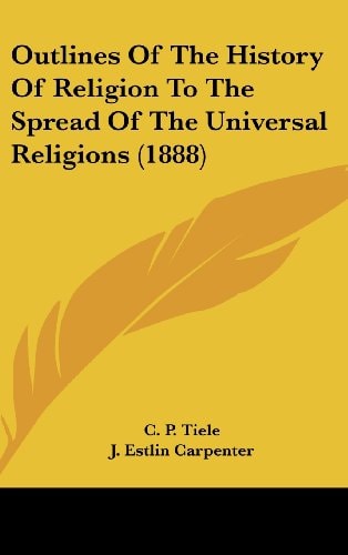 Outlines Of The History Of Religion To The Spread Of The Universal Religions (1888)