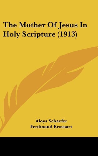 The Mother Of Jesus In Holy Scripture (1913)