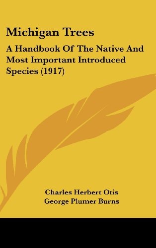 Michigan Trees A Handbook Of The Native And Most Important Introduced Species (1917)