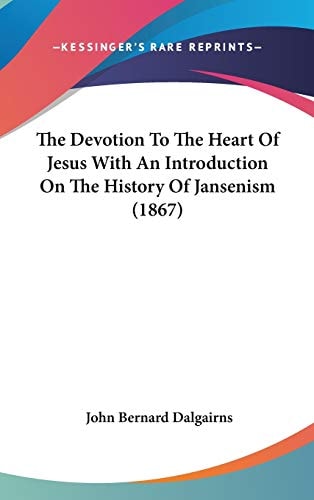 The Devotion To The Heart Of Jesus With An Introduction On The History Of Jansenism (1867)