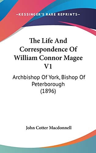 The Life And Correspondence Of William Connor Magee V1 Archbishop Of York, Bishop Of Peterborough (1896)