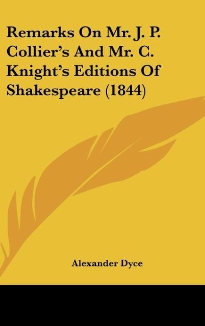 Remarks On Mr. J. P. Colliers And Mr. C. Knights Editions Of Shakespeare (1844)