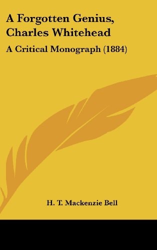 A Forgotten Genius, Charles Whitehead A Critical Monograph (1884)
