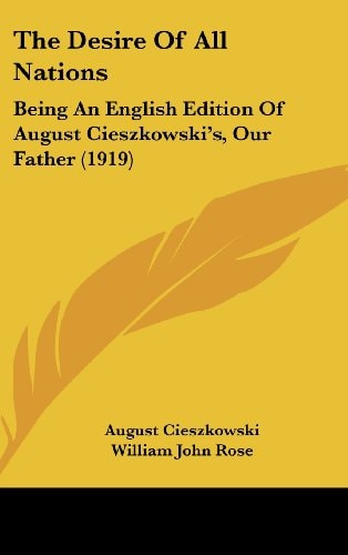 The Desire Of All Nations Being An English Edition Of August Cieszkowski's, Our Father (1919)