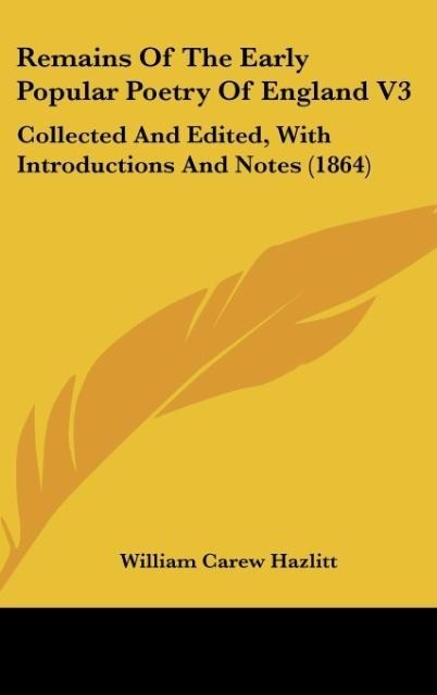 Remains Of The Early Popular Poetry Of England V3: Collected And Edited, With Introductions And Notes (1864)