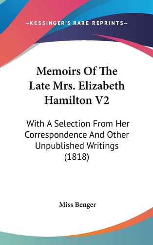 Memoirs Of The Late Mrs. Elizabeth Hamilton V2 With A Selection From Her Correspondence And Other Unpublished Writings (1818)