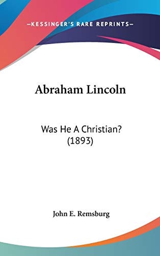 Abraham Lincoln Was He A Christian? (1893)