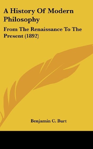 A History Of Modern Philosophy From The Renaissance To The Present (1892)