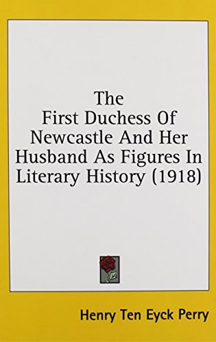 The First Duchess Of Newcastle And Her Husband As Figures In Literary History (1918)