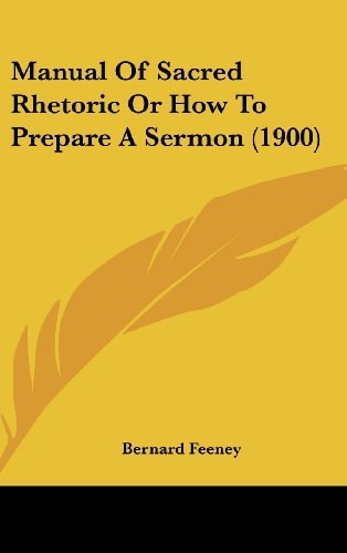 Manual Of Sacred Rhetoric Or How To Prepare A Sermon (1900)