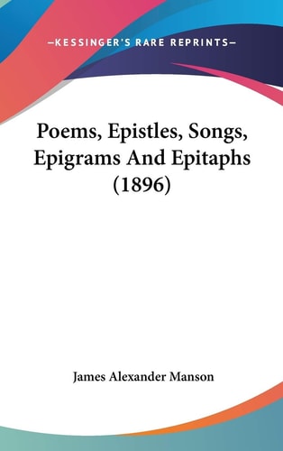 Poems, Epistles, Songs, Epigrams And Epitaphs (1896)