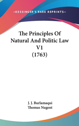 The Principles Of Natural And Politic Law V1 (1763)