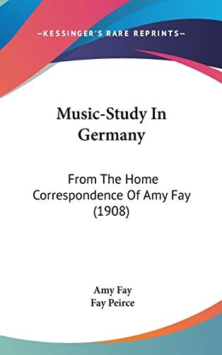 Music-Study In Germany From The Home Correspondence Of Amy Fay (1908)