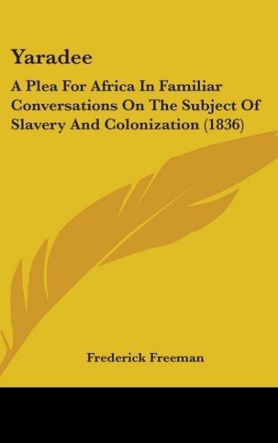 Yaradee: A Plea For Africa In Familiar Conversations On The Subject Of Slavery And Colonization (1836)